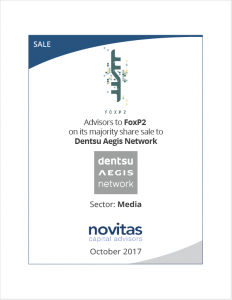 Advisors to FoxP2 on its majority share sale to Dentsu Aegis Network.